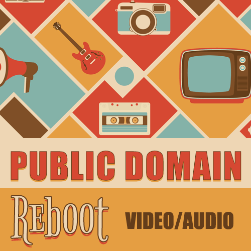 Public Domain Reboot: Video/Audio