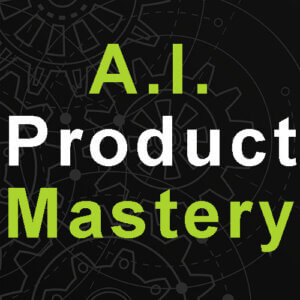 A.I. Product Mastery